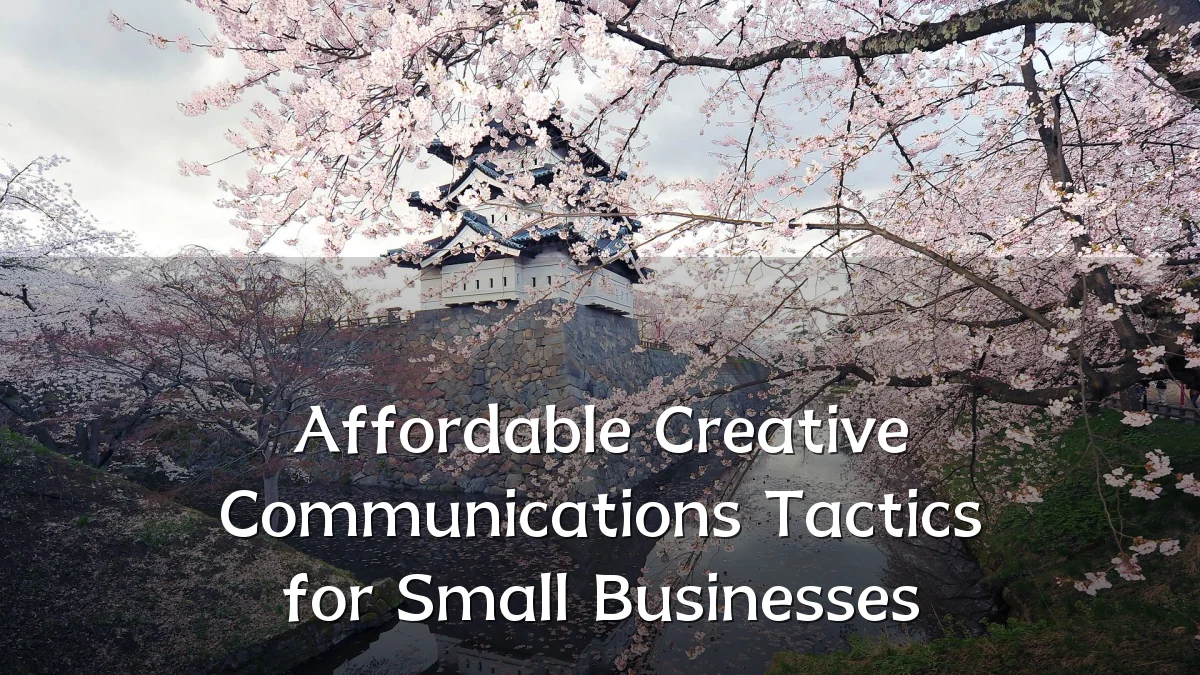 Affordable Creative Communications Tactics for Small Businesses