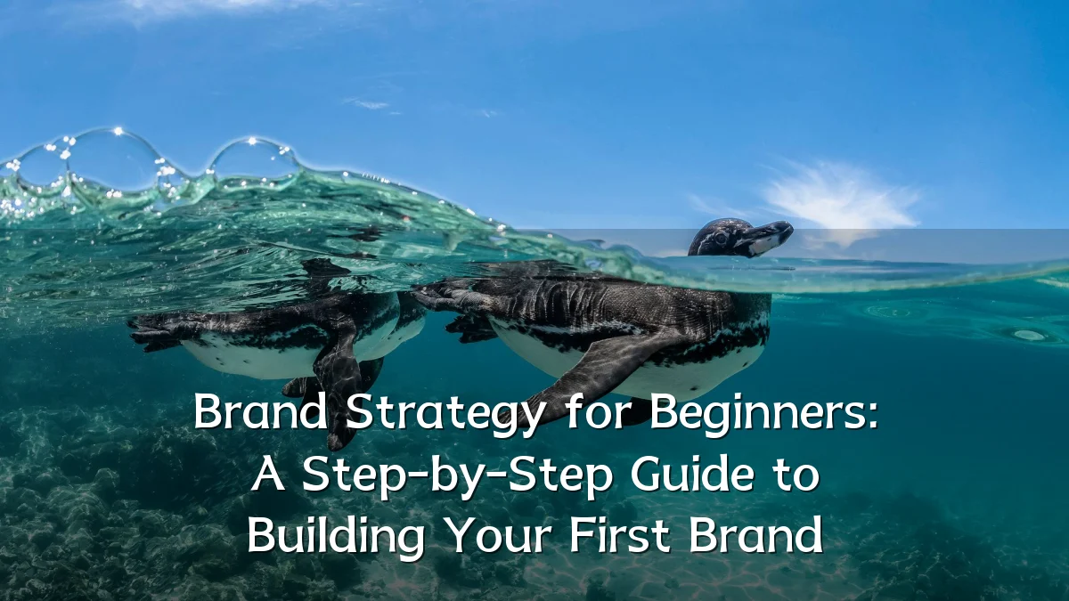 Brand Strategy for Beginners: A Step-by-Step Guide to Building Your First Brand