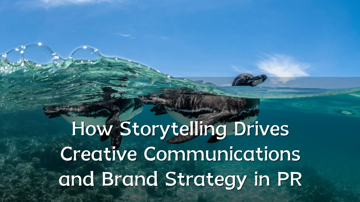 How Storytelling Drives Creative Communications and Brand Strategy in PR