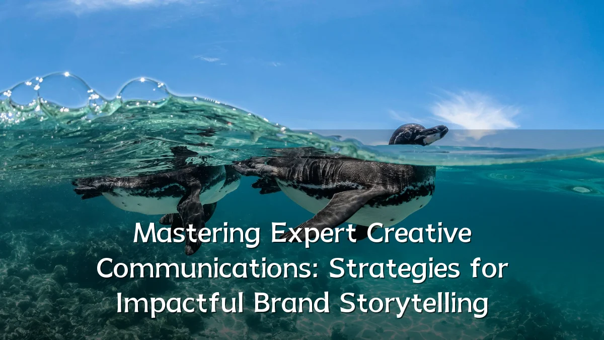 Mastering Expert Creative Communications: Strategies for Impactful Brand Storytelling