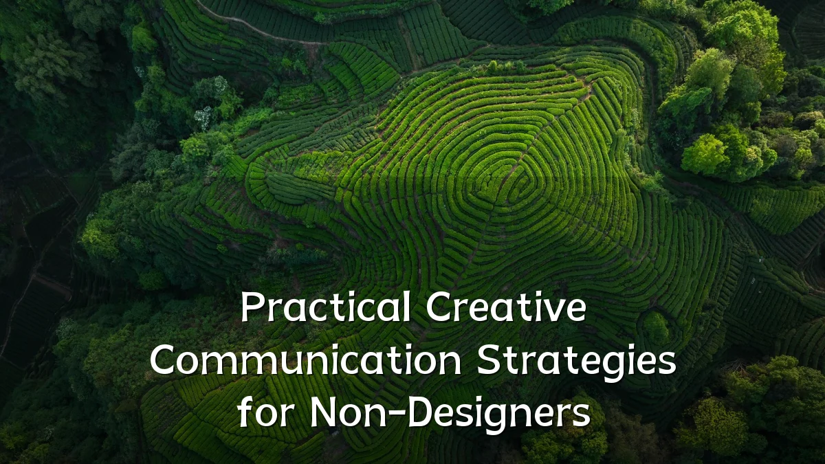 Practical Creative Communication Strategies for Non-Designers