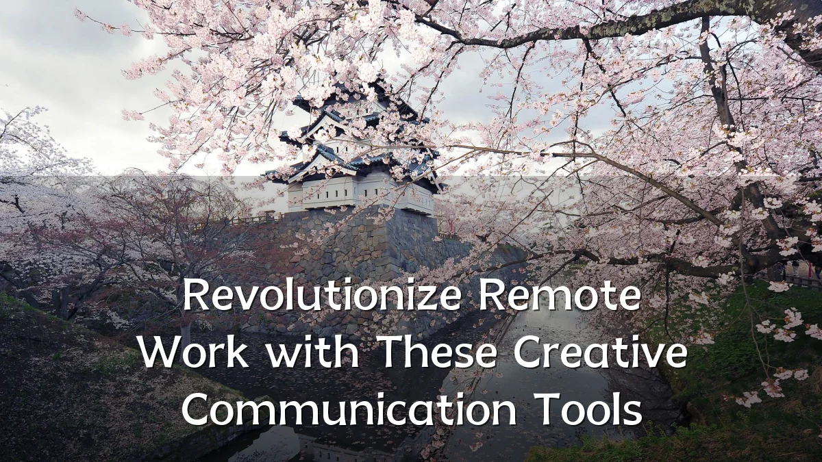 Revolutionize Remote Work with These Creative Communication Tools