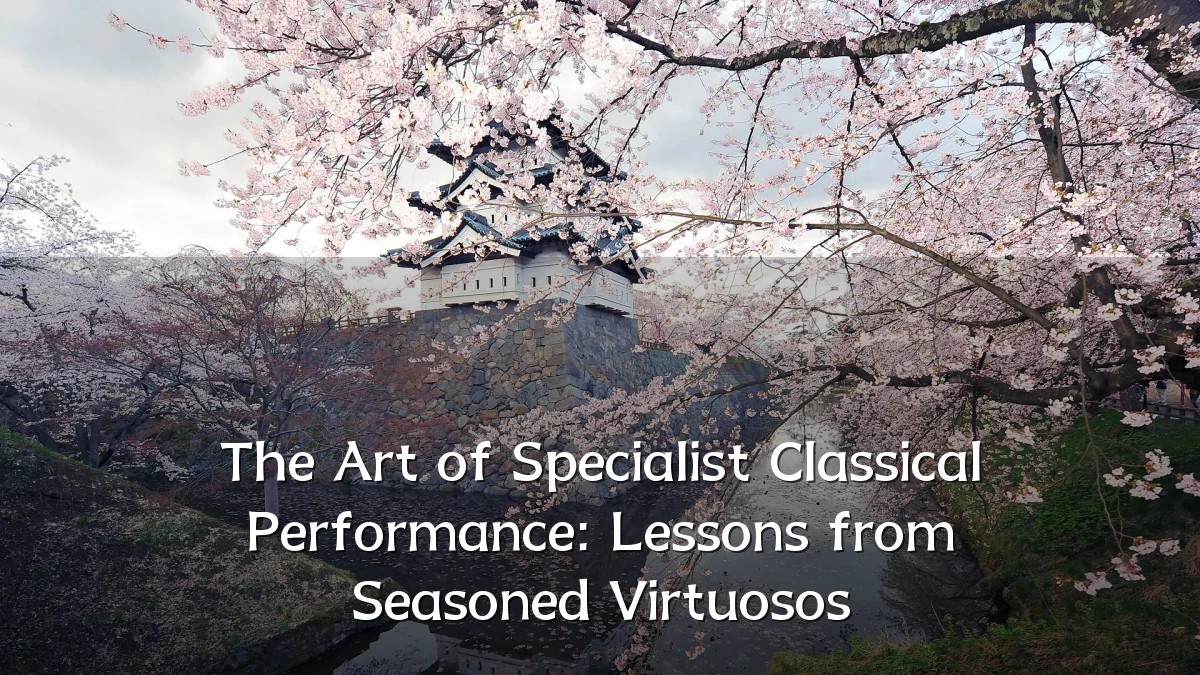 The Art of Specialist Classical Performance: Lessons from Seasoned Virtuosos