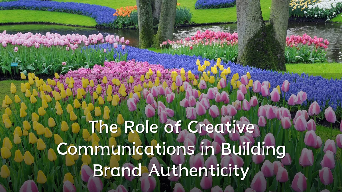 The Role of Creative Communications in Building Brand Authenticity