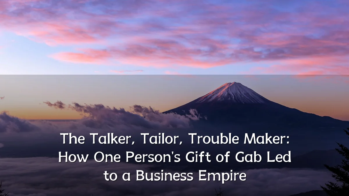 The Talker, Tailor, Trouble Maker: How One Person's Gift of Gab Led to a Business Empire