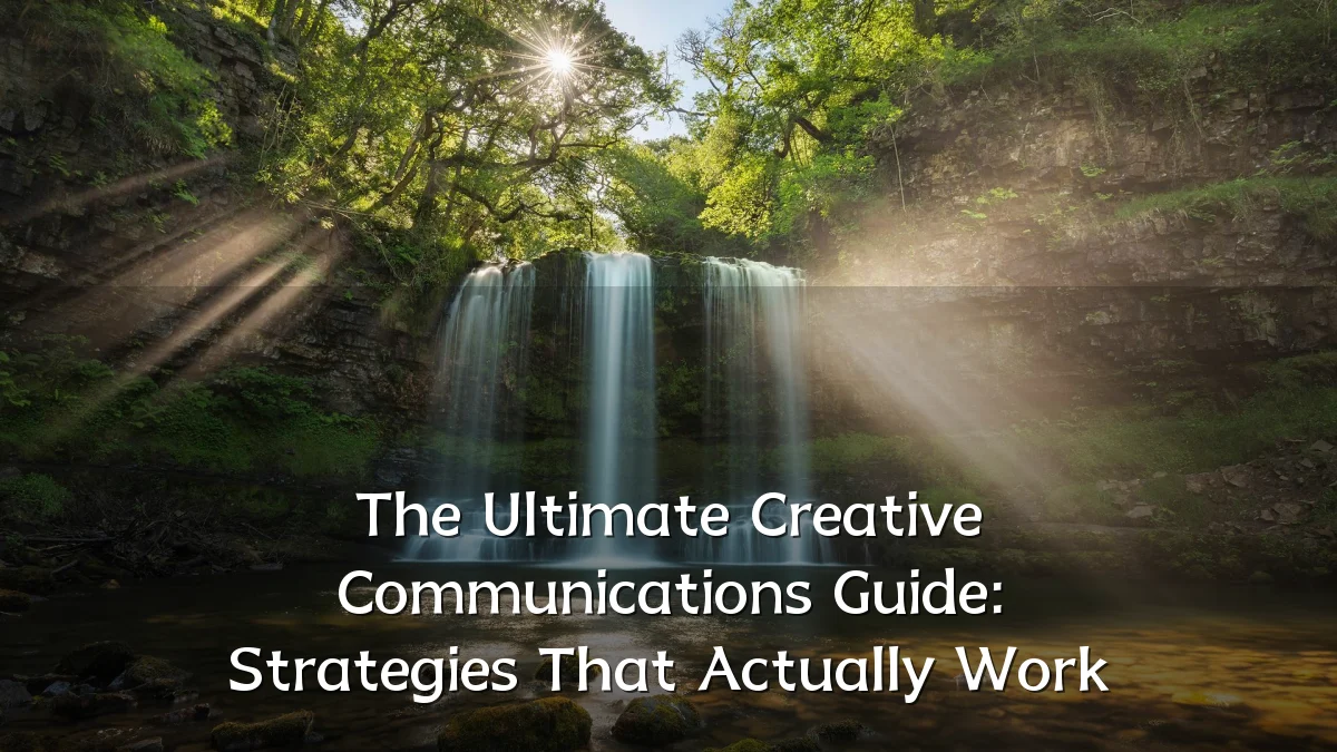 The Ultimate Creative Communications Guide: Strategies That Actually Work
