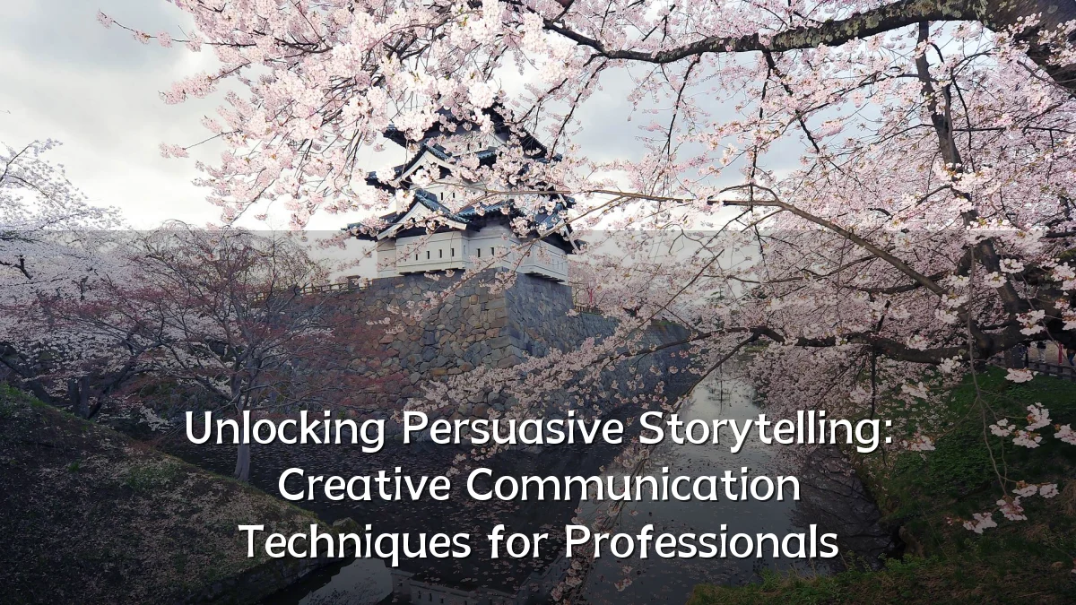 Unlocking Persuasive Storytelling: Creative Communication Techniques for Professionals