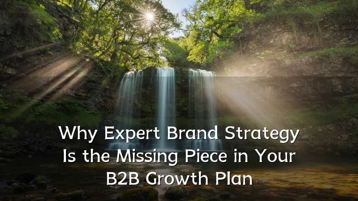Why Expert Brand Strategy Is the Missing Piece in Your B2B Growth Plan