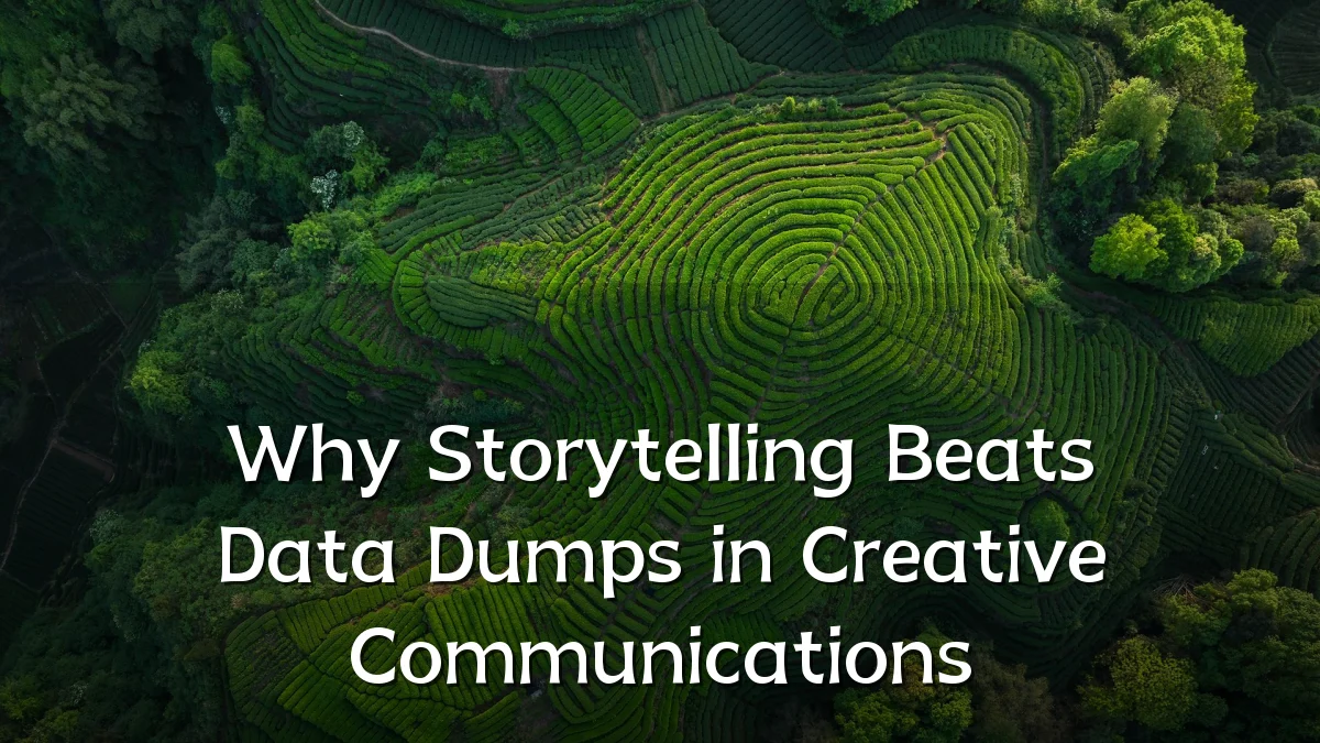 Why Storytelling Beats Data Dumps in Creative Communications