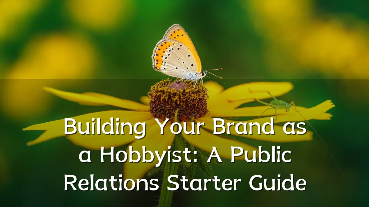 Building Your Brand as a Hobbyist: A Public Relations Starter Guide