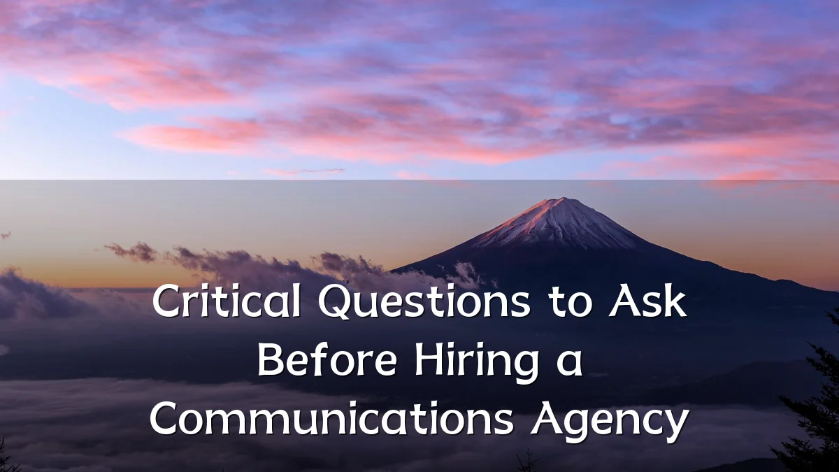 Critical Questions to Ask Before Hiring a Communications Agency
