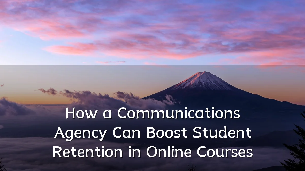 How a Communications Agency Can Boost Student Retention in Online Courses