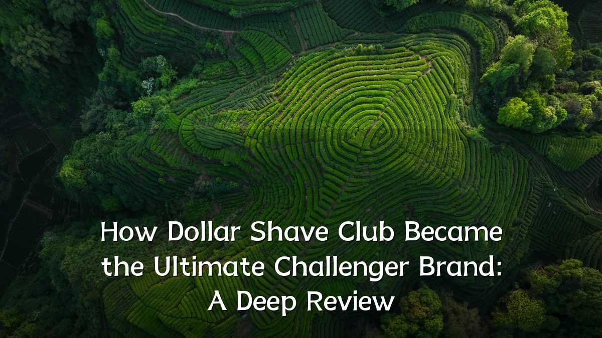 How Dollar Shave Club Became the Ultimate Challenger Brand: A Deep Review