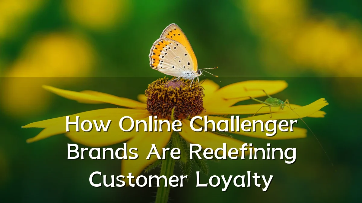 How Online Challenger Brands Are Redefining Customer Loyalty