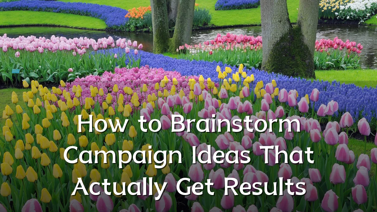 How to Brainstorm Campaign Ideas That Actually Get Results