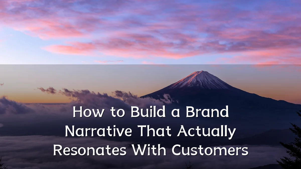 How to Build a Brand Narrative That Actually Resonates With Customers