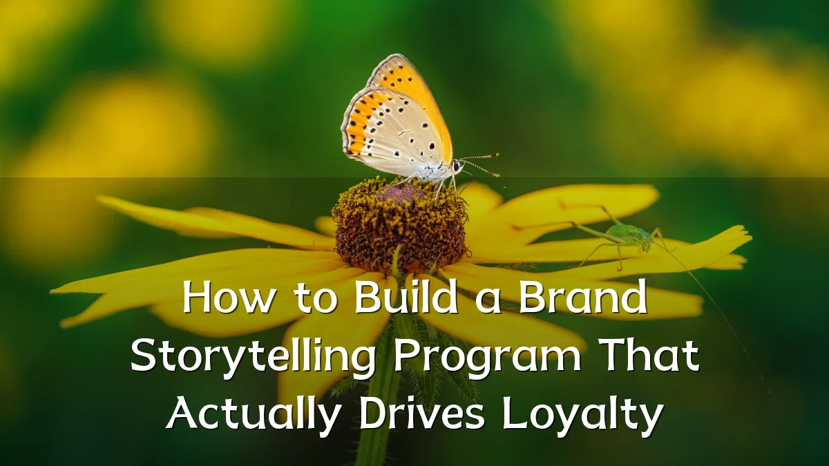 How to Build a Brand Storytelling Program That Actually Drives Loyalty