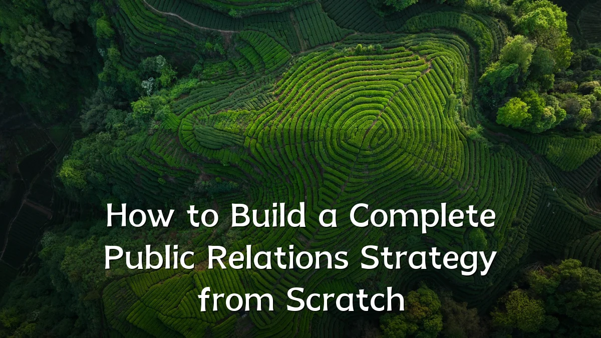 How to Build a Complete Public Relations Strategy from Scratch