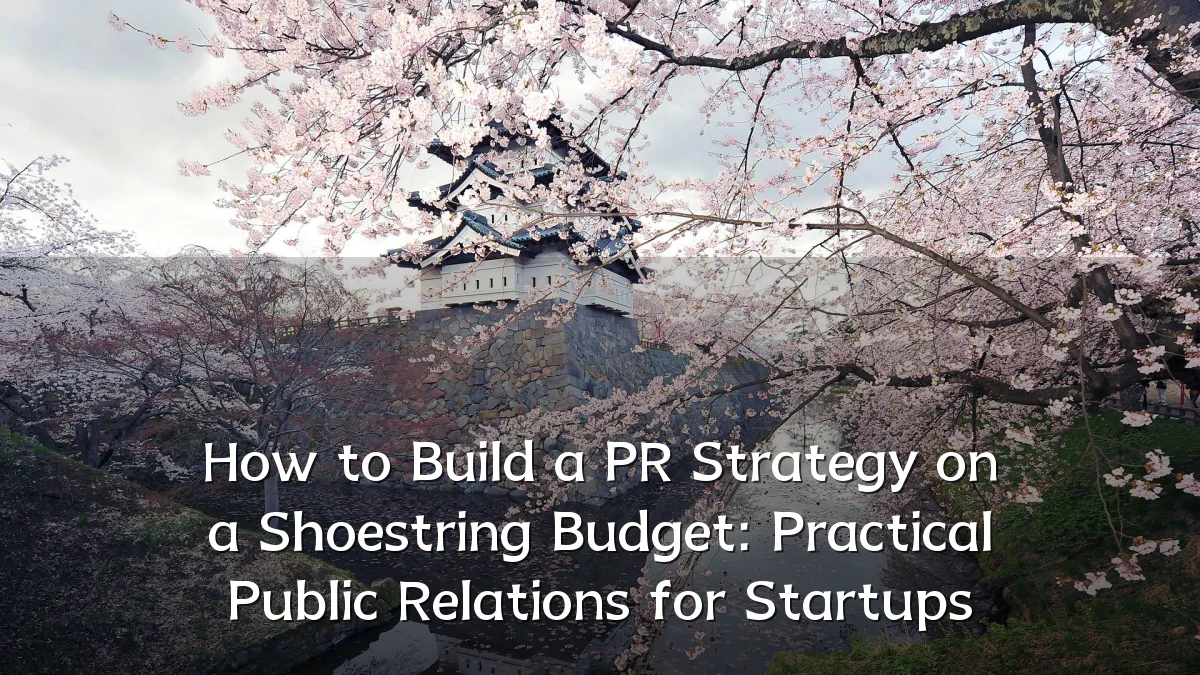 How to Build a PR Strategy on a Shoestring Budget: Practical Public Relations for Startups