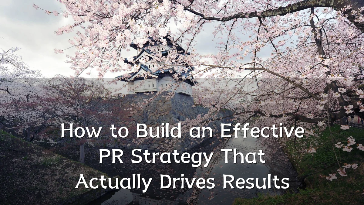How to Build an Effective PR Strategy That Actually Drives Results
