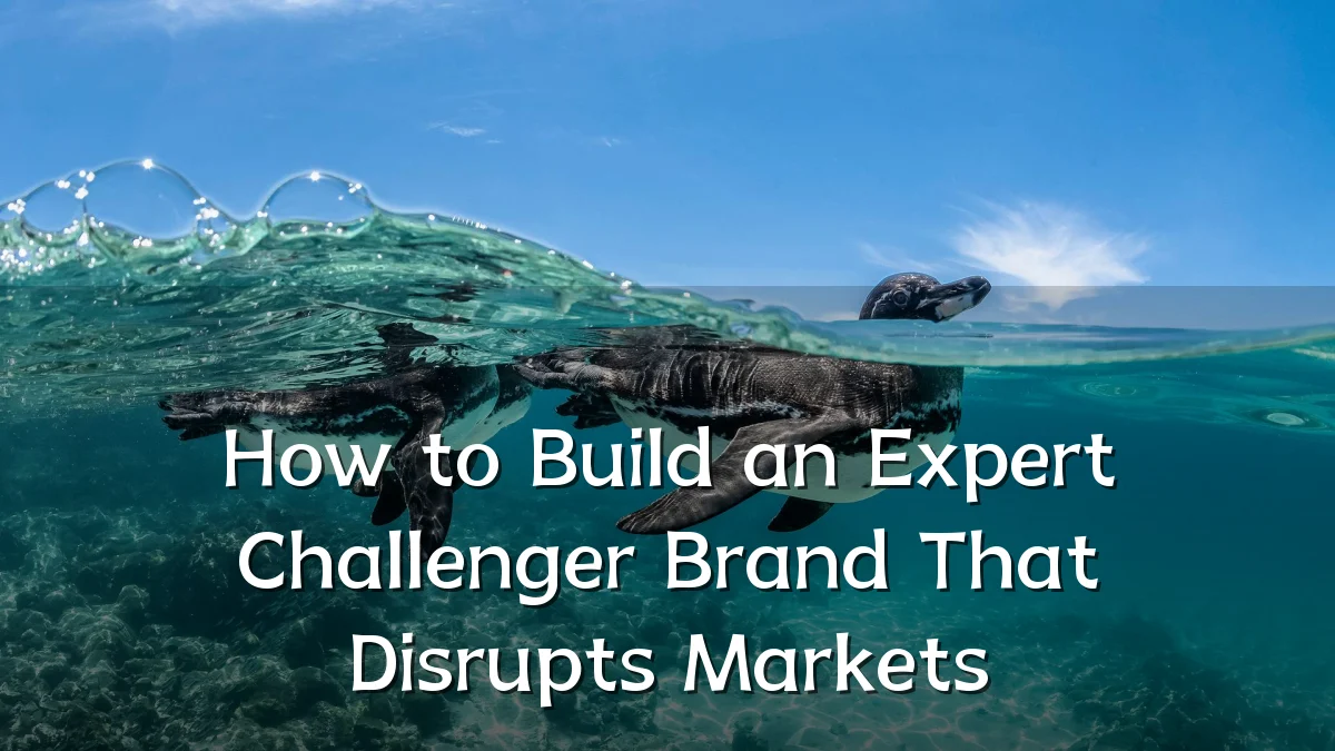 How to Build an Expert Challenger Brand That Disrupts Markets