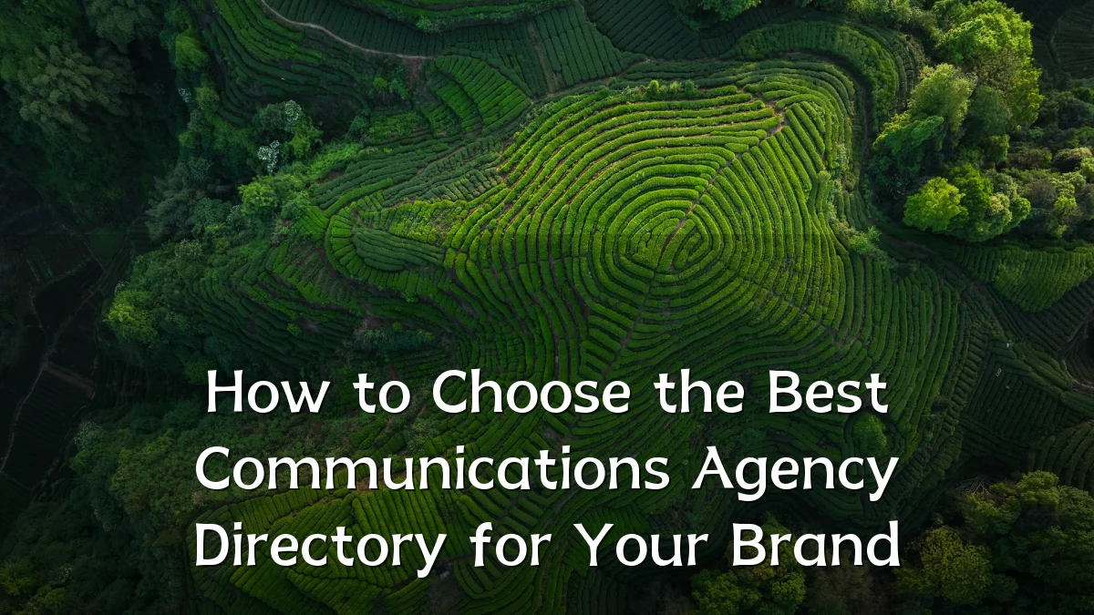 How to Choose the Best Communications Agency Directory for Your Brand