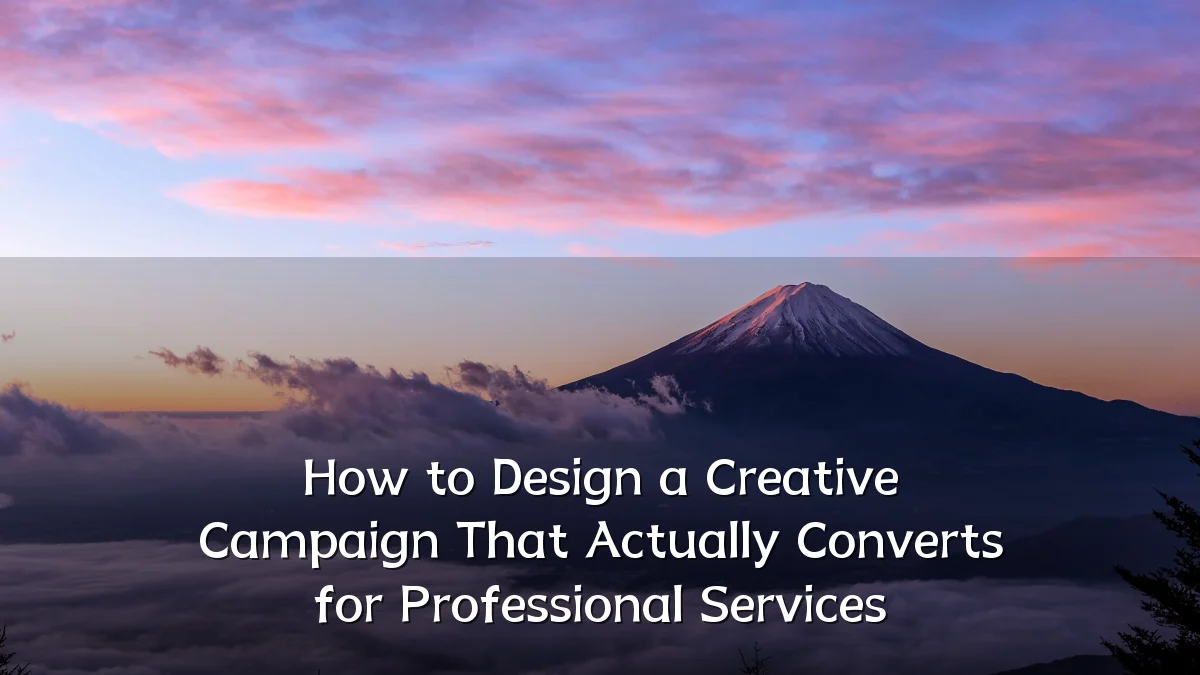 How to Design a Creative Campaign That Actually Converts for Professional Services