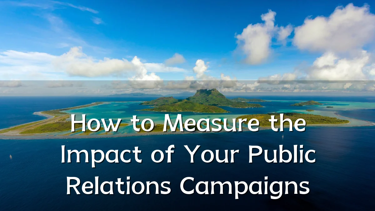 How to Measure the Impact of Your Public Relations Campaigns