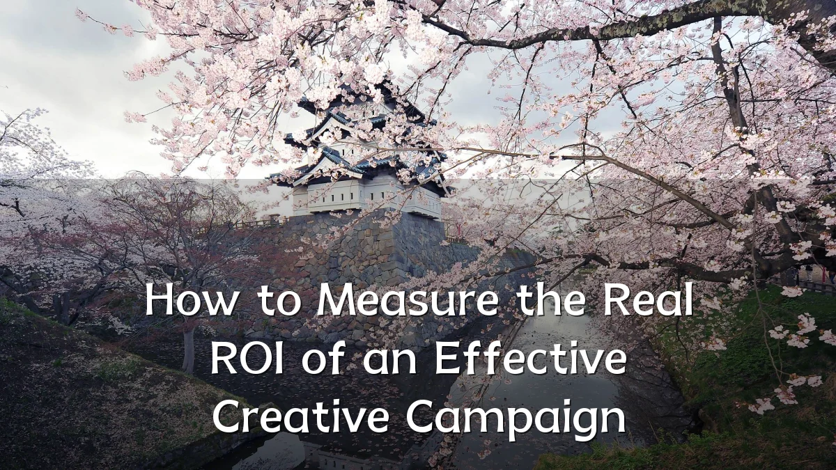 How to Measure the Real ROI of an Effective Creative Campaign