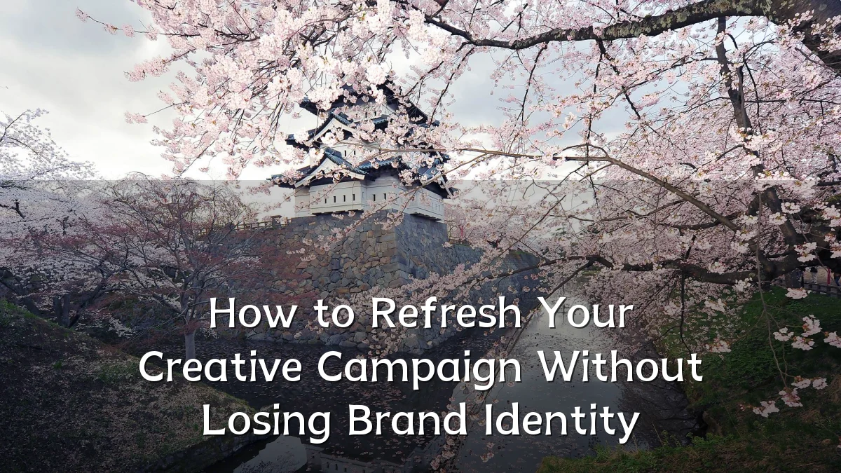 How to Refresh Your Creative Campaign Without Losing Brand Identity