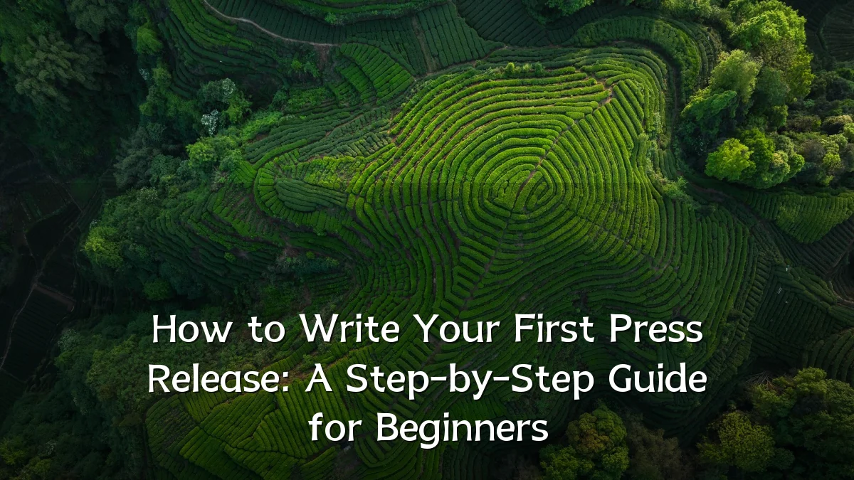 How to Write Your First Press Release: A Step-by-Step Guide for Beginners