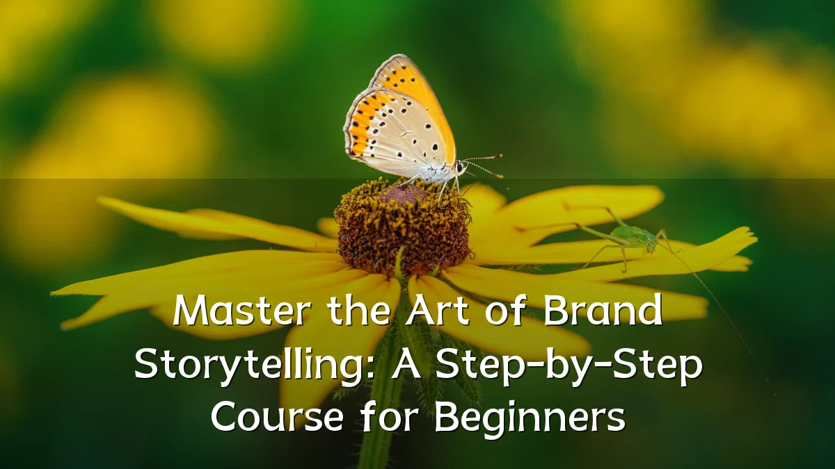 Master the Art of Brand Storytelling: A Step-by-Step Course for Beginners