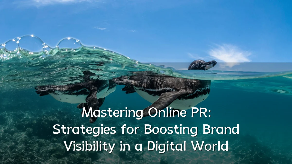 Mastering Online PR: Strategies for Boosting Brand Visibility in a Digital World
