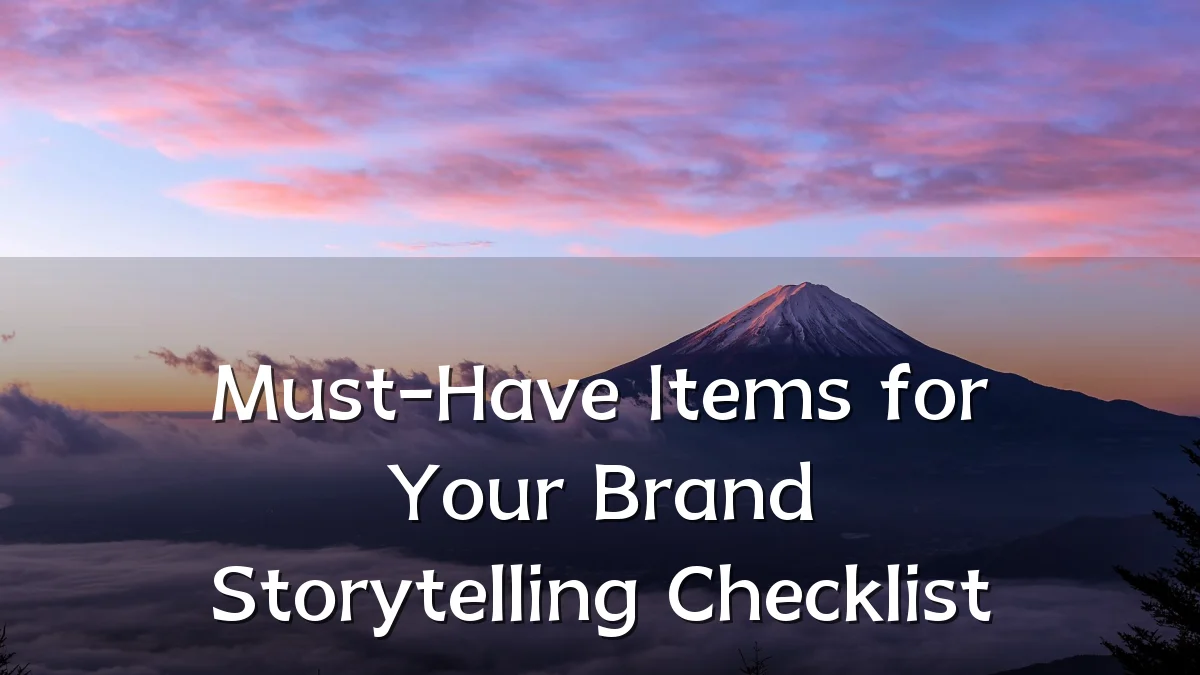 Must-Have Items for Your Brand Storytelling Checklist