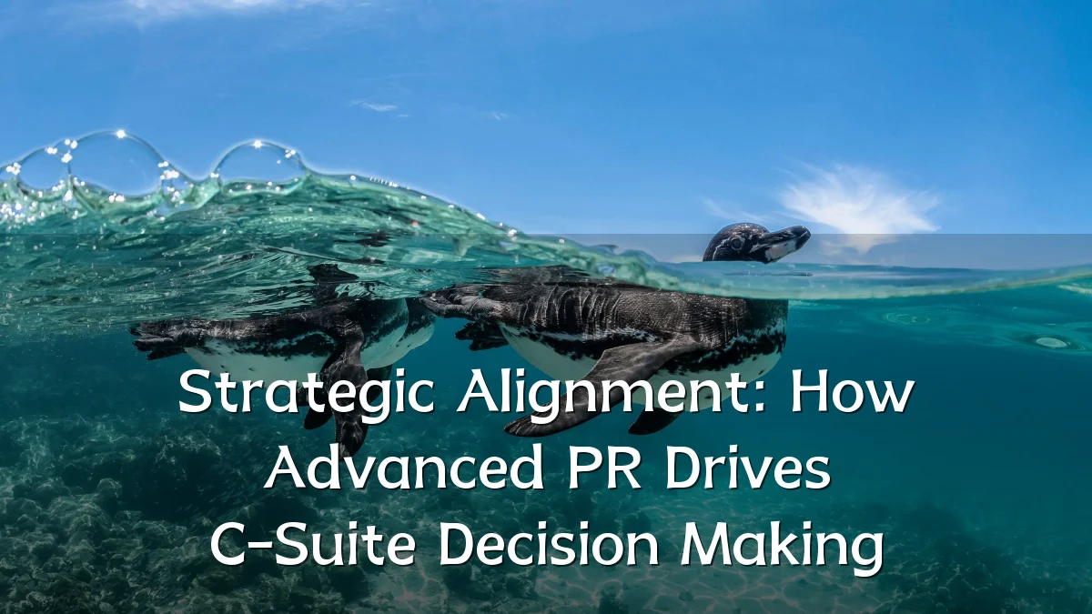 Strategic Alignment: How Advanced PR Drives C-Suite Decision Making
