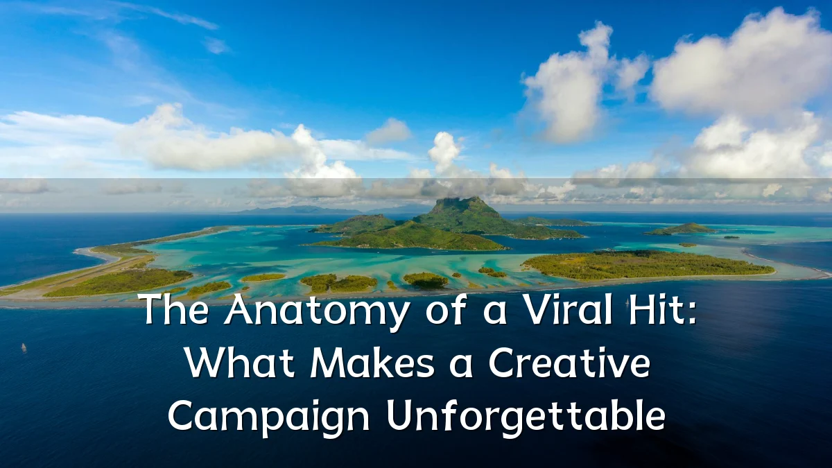 The Anatomy of a Viral Hit: What Makes a Creative Campaign Unforgettable