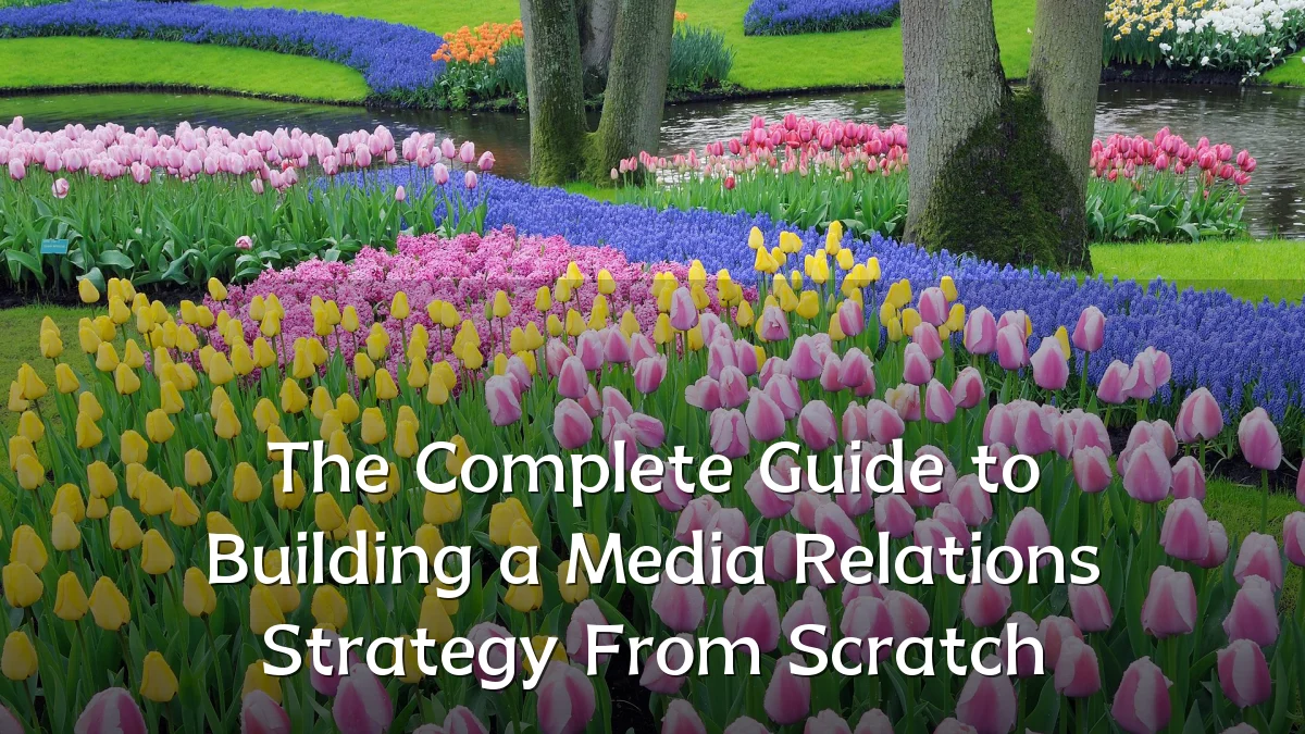 The Complete Guide to Building a Media Relations Strategy From Scratch