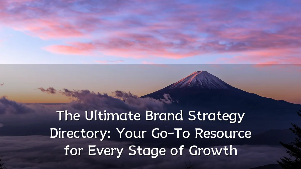 The Ultimate Brand Strategy Directory: Your Go-To Resource for Every Stage of Growth