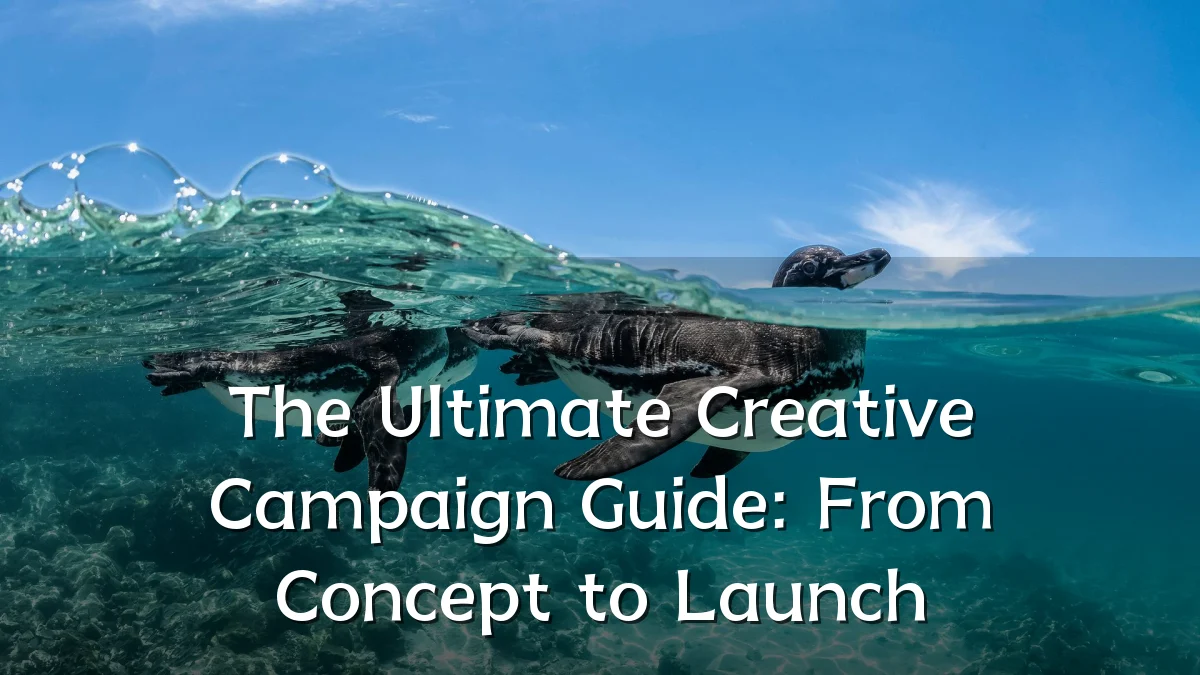 The Ultimate Creative Campaign Guide: From Concept to Launch