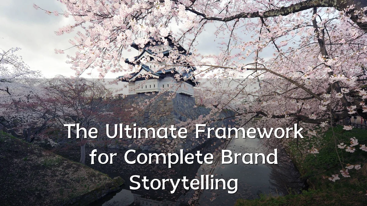 The Ultimate Framework for Complete Brand Storytelling