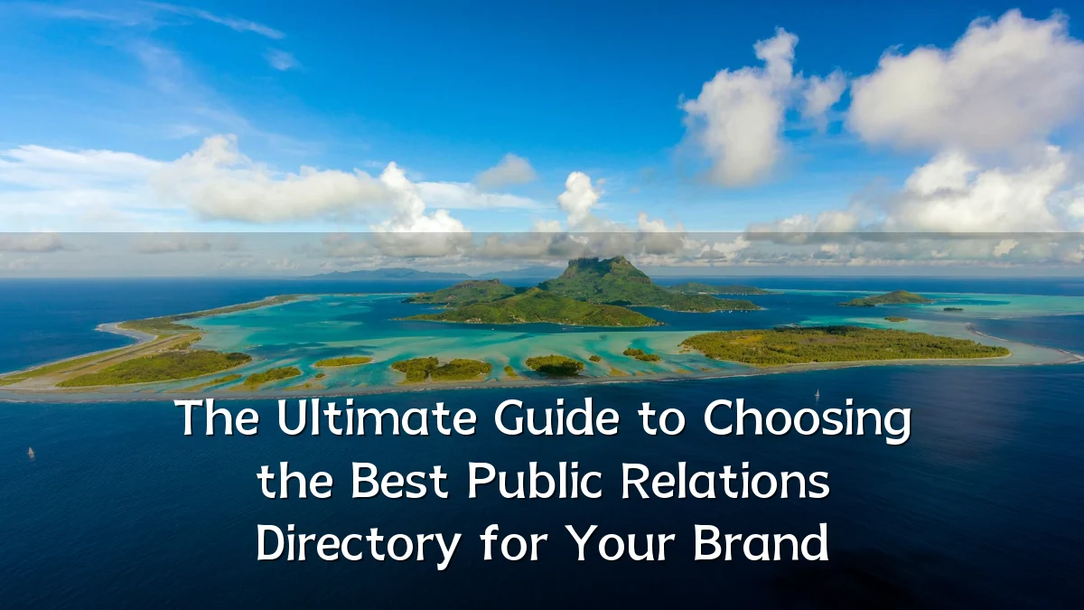 The Ultimate Guide to Choosing the Best Public Relations Directory for Your Brand