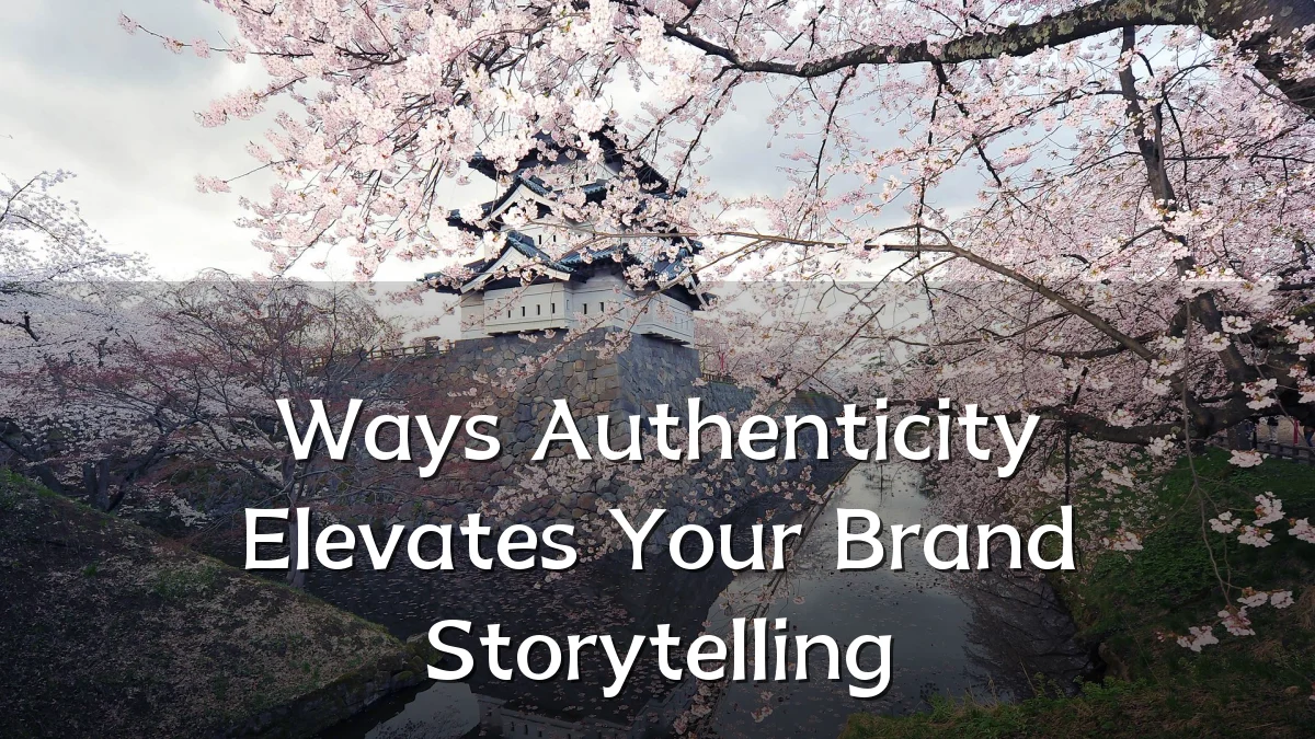 Ways Authenticity Elevates Your Brand Storytelling
