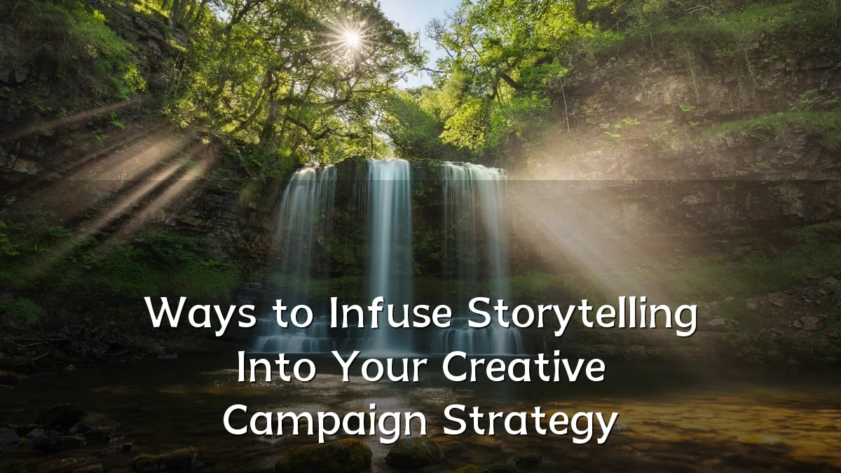 Ways to Infuse Storytelling Into Your Creative Campaign Strategy