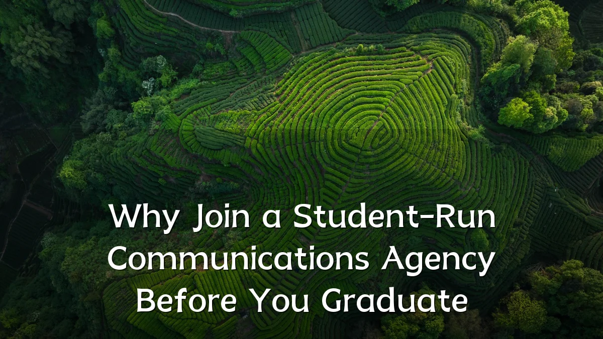 Why Join a Student-Run Communications Agency Before You Graduate