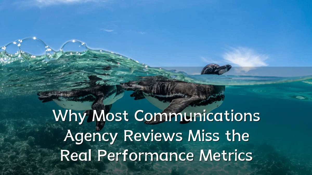 Why Most Communications Agency Reviews Miss the Real Performance Metrics