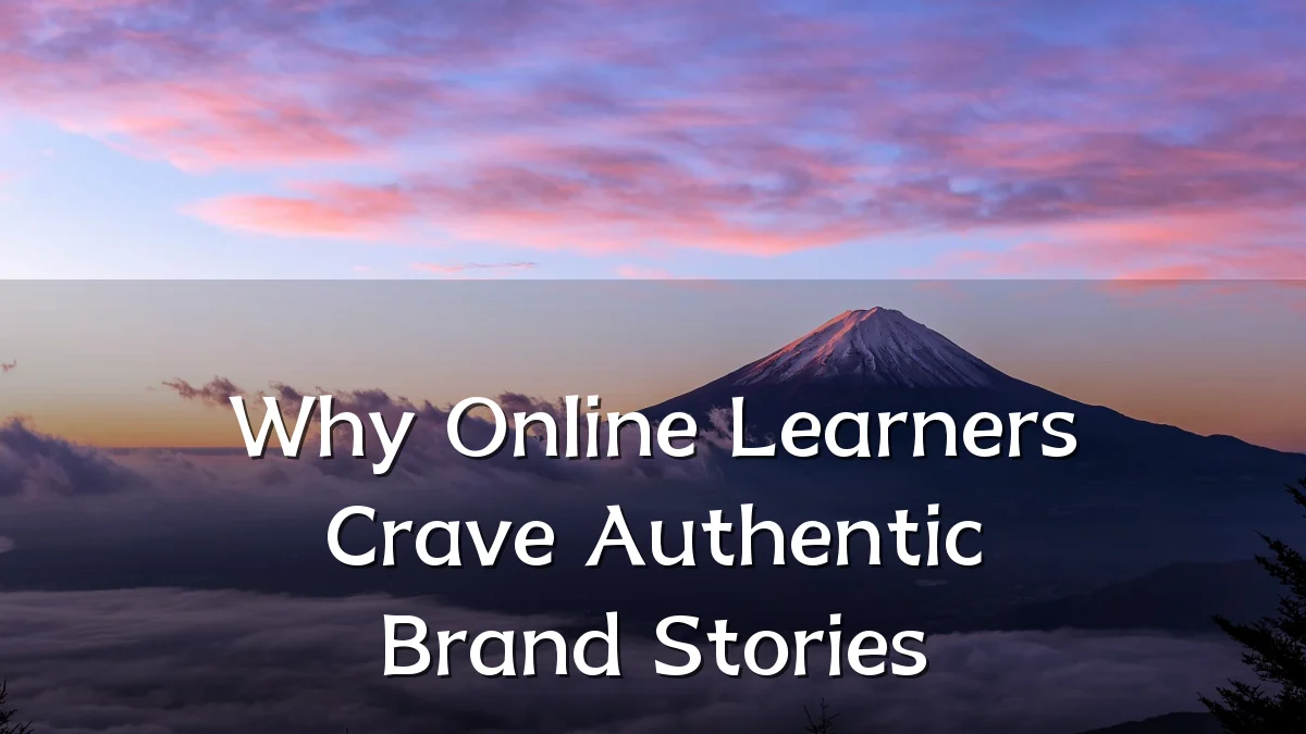 Why Online Learners Crave Authentic Brand Stories