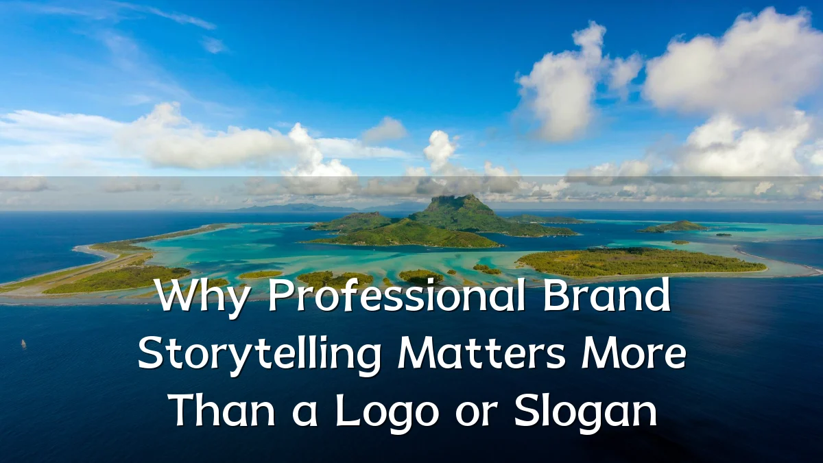 Why Professional Brand Storytelling Matters More Than a Logo or Slogan