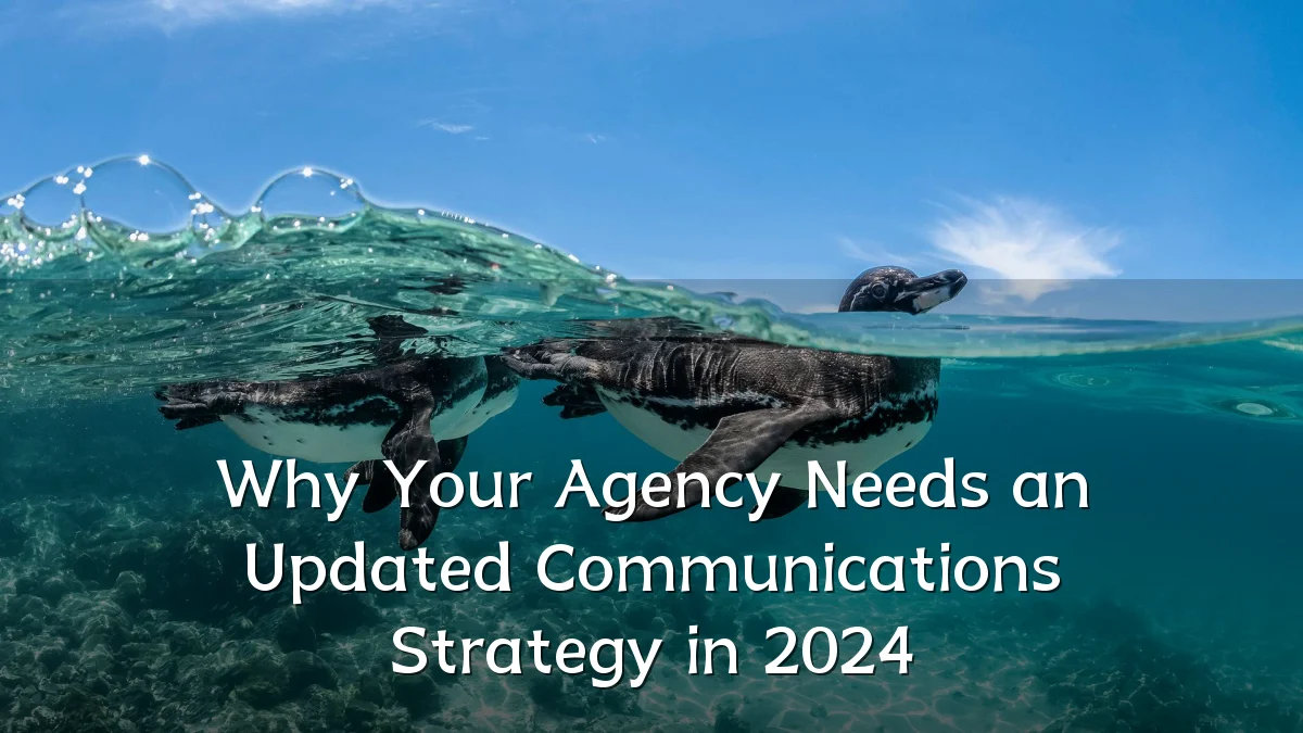 Why Your Agency Needs an Updated Communications Strategy in 2024