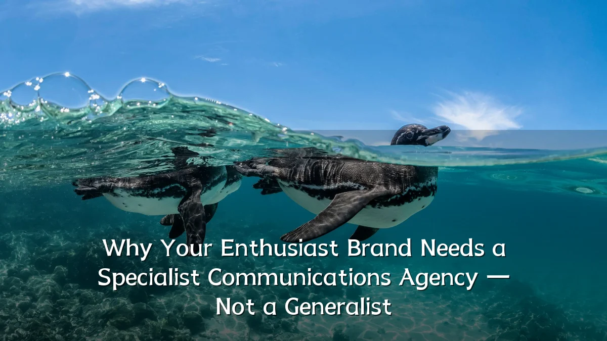 Why Your Enthusiast Brand Needs a Specialist Communications Agency — Not a Generalist