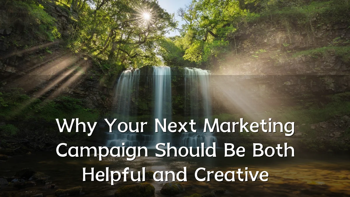 Why Your Next Marketing Campaign Should Be Both Helpful and Creative
